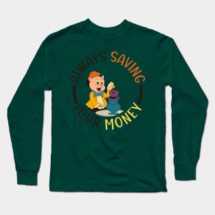 always saving your money Long Sleeve T-Shirt